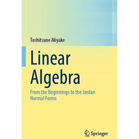 Linear Algebra: From the Beginnings to the Jordan Normal Forms [Paperback]