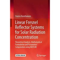 Linear Fresnel Reflector Systems for Solar Radiation Concentration: Theoretical  [Hardcover]