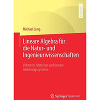 Lineare Algebra f?r die Natur- und Ingenieurwissenschaften: Vektoren, Matrizen u [Paperback]