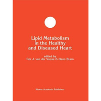 Lipid Metabolism in the Healthy and Disease Heart [Paperback]