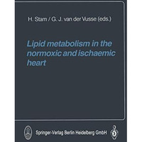 Lipid metabolism in the normoxic and ischaemic heart [Paperback]