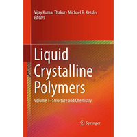 Liquid Crystalline Polymers: Volume 1Structure and Chemistry [Paperback]