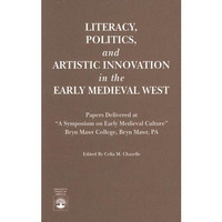 Literacy, Politics, and Artistic Innovation in the Early Medieval West: Papers D [Paperback]