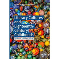 Literary Cultures and Eighteenth-Century Childhoods [Hardcover]