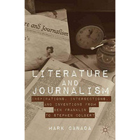 Literature and Journalism: Inspirations, Intersections, and Inventions from Ben  [Paperback]