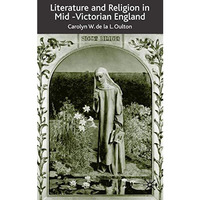 Literature and Religion in Mid-Victorian England: From Dickens to Eliot [Hardcover]