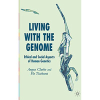 Living With The Genome: Ethical and Social Aspects of Human Genetics [Hardcover]