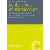 Lobbyismus im Klimaschutz: Die nationale Ausgestaltung des europ?ischen Emission [Paperback]