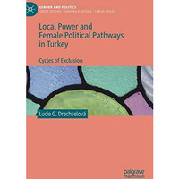 Local Power and Female Political Pathways in Turkey: Cycles of Exclusion [Hardcover]