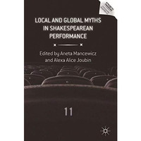 Local and Global Myths in Shakespearean Performance [Hardcover]