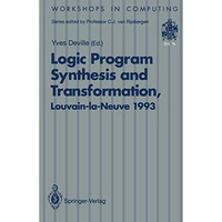 Logic Program Synthesis and Transformation: Proceedings of LOPSTR 93, Internatio [Paperback]