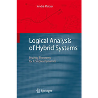 Logical Analysis of Hybrid Systems: Proving Theorems for Complex Dynamics [Hardcover]