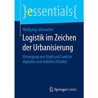 Logistik im Zeichen der Urbanisierung: Versorgung von Stadt und Land im digitale [Paperback]