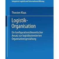 Logistik-Organisation: Ein konfigurationstheoretischer Ansatz zur logistikorient [Paperback]