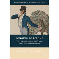 Longing to Belong: The Parvenu in Nineteenth-Century French and German Literatur [Paperback]