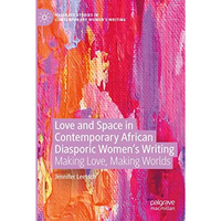 Love and Space in Contemporary African Diasporic Womens Writing: Making Love, M [Paperback]