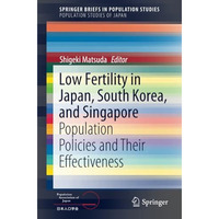 Low Fertility in Japan, South Korea, and Singapore: Population Policies and Thei [Paperback]