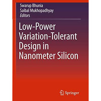 Low-Power Variation-Tolerant Design in Nanometer Silicon [Hardcover]