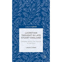 Lucretian Thought in Late Stuart England: Debates about the Nature of the Soul [Hardcover]