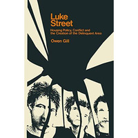 Luke Street: Housing Policy, Conflict and the Creation of the Delinquent Area [Paperback]