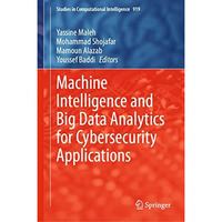 Machine Intelligence and Big Data Analytics for Cybersecurity Applications [Hardcover]