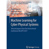 Machine Learning for Cyber Physical Systems: Selected papers from the Internatio [Paperback]