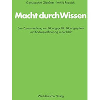 Macht durch Wissen: Zum Zusammenhang von Bildungspolitik, Bildungssystem und Kad [Paperback]