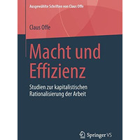 Macht und Effizienz: Studien zur kapitalistischen Rationalisierung der Arbeit [Hardcover]