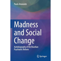 Madness and Social Change: Autobiography of the Brazilian Psychiatric Reform [Paperback]