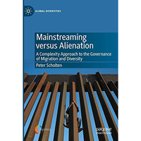 Mainstreaming versus Alienation: A Complexity Approach to the Governance of Migr [Paperback]