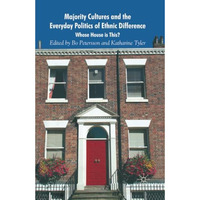 Majority Cultures and the Everyday Politics of Ethnic Difference: Whose House is [Paperback]