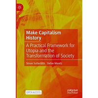 Make Capitalism History: A Practical Framework for Utopia and the Transformation [Hardcover]