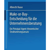 Make-or-Buy-Entscheidung f?r die Unternehmensberatung: Ein Prinzipal-Agent-theor [Paperback]