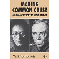 Making Common Cause: German-Soviet Secret Relations, 191922 [Hardcover]