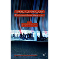 Making Culture Count: The Politics of Cultural Measurement [Hardcover]