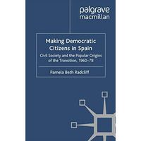 Making Democratic Citizens in Spain: Civil Society and the Popular Origins of th [Paperback]