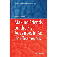 Making Friends on the Fly: Advances in Ad Hoc Teamwork [Paperback]