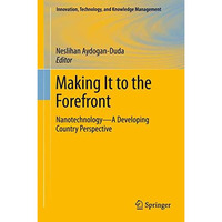 Making It to the Forefront: NanotechnologyA Developing Country Perspective [Paperback]