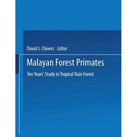 Malayan Forest Primates: Ten Years Study in Tropical Rain Forest [Paperback]