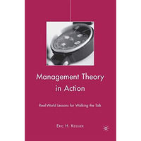 Management Theory in Action: Real-World Lessons for Walking the Talk [Paperback]