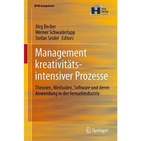 Management kreativit?tsintensiver Prozesse: Theorien, Methoden, Software und der [Hardcover]