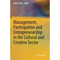 Management, Participation and Entrepreneurship in the Cultural and Creative Sect [Paperback]