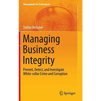 Managing Business Integrity: Prevent, Detect, and Investigate White-collar Crime [Hardcover]