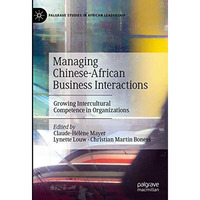 Managing Chinese-African Business Interactions: Growing Intercultural Competence [Hardcover]