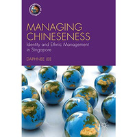 Managing Chineseness: Identity and Ethnic Management in Singapore [Hardcover]