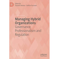 Managing Hybrid Organizations: Governance, Professionalism and Regulation [Hardcover]