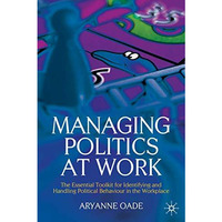 Managing Politics at Work: The Essential Toolkit for Identifying and Handling Po [Hardcover]