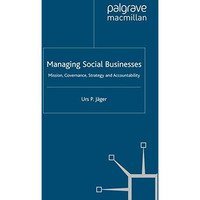 Managing Social Businesses: Mission, Governance, Strategy and Accountability [Paperback]