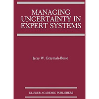 Managing Uncertainty in Expert Systems [Hardcover]