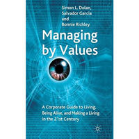 Managing by Values: A Corporate Guide to Living, Being Alive, and Making a Livin [Hardcover]